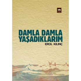 DAMLA DAMLA YAŞADIKLARIM - EROL KILINÇ