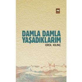 DAMLA DAMLA YAŞADIKLARIM - EROL KILINÇ
