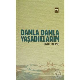 DAMLA DAMLA YAŞADIKLARIM - EROL KILINÇ
