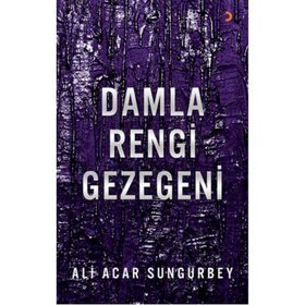 Damla Rengi Gezegeni - Ali Acar Sungurbey