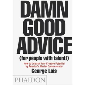 Damn Good Advice (for people with talent) - George Lois