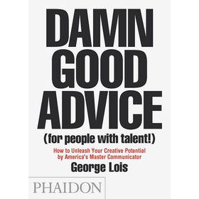 Damn Good Advice (for people with talent) - George Lois