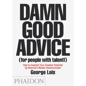 Damn Good Advice (for people with talent) - George Lois