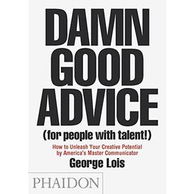 Damn Good Advice (for people with talent) - George Lois