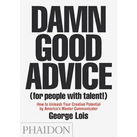 Damn Good Advice (for people with talent) - George Lois