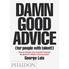 Damn Good Advice (for people with talent) - George Lois
