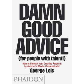 Damn Good Advice (for people with talent) - George Lois