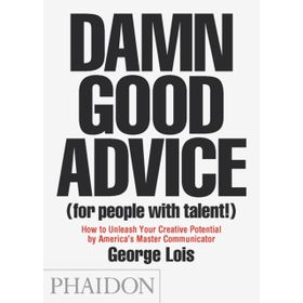 Damn Good Advice (for people with talent) - George Lois