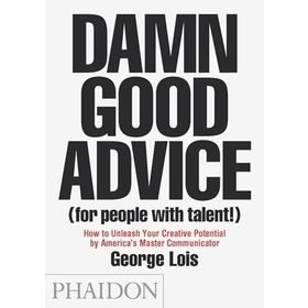 Damn Good Advice (for people with talent) - George Lois