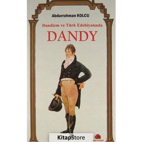 Dandizm ve Türk Edebiyatında Dandy / Abdurrahman Kolcu