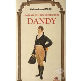 Dandizm ve Türk Edebiyatında Dandy / Abdurrahman Kolcu