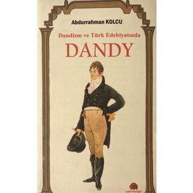 Dandizm ve Türk Edebiyatında Dandy / Abdurrahman Kolcu