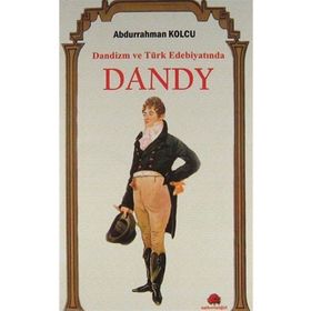 Dandizm ve Türk Edebiyatında Dandy / Abdurrahman Kolcu