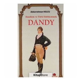 Dandizm ve Türk Edebiyatında Dandy / Abdurrahman Kolcu