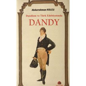 Dandizm ve Türk Edebiyatında Dandy / Abdurrahman Kolcu