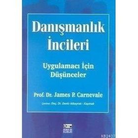DANIŞMANLIK İNCİLERİ UYGULAMACI İÇİN DÜŞÜNCELER - JAMES P. CARNEVALE