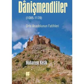 Danişmendliler 1085-1178 - Muharrem Kesik