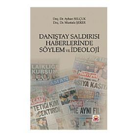 Danıştay Saldırısı Haberlerinde Söylem ve İdeoloji - Ayhan Selçuk - Mustafa Şeker