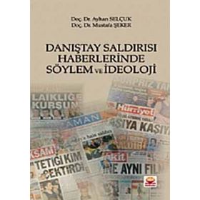Danıştay Saldırısı Haberlerinde Söylem ve İdeoloji - Ayhan Selçuk - Mustafa Şeker
