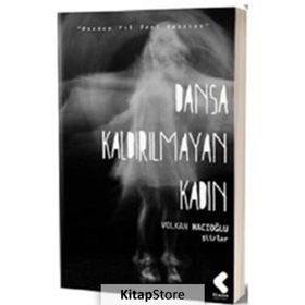 DANSA KALDIRILMAYAN KADIN - VOLKAN HACIOĞLU