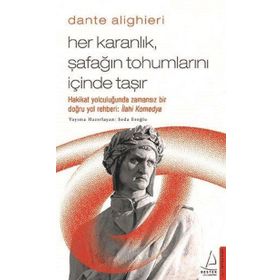 Dante Alighieri / Her Karanlık, Şafağın Tohumlarını İçinde Taşır - Seda Eroğlu