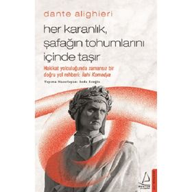 Dante Alighieri / Her Karanlık, Şafağın Tohumlarını İçinde Taşır - Seda Eroğlu