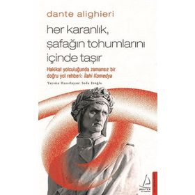 Dante Alighieri / Her Karanlık, Şafağın Tohumlarını İçinde Taşır - Seda Eroğlu