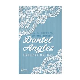 Dantel Anglez Hakkında Her Şey - Şerife Erdoğan