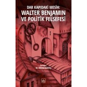 Dar Kapıdaki Mesih : Walter Benjamin ve Politik Felsefesi - M. Ertan Kardeş