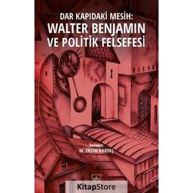 Dar Kapıdaki Mesih : Walter Benjamin ve Politik Felsefesi - M. Ertan Kardeş