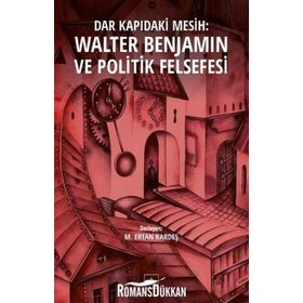 Dar Kapıdaki Mesih : Walter Benjamin ve Politik Felsefesi - M. Ertan Kardeş