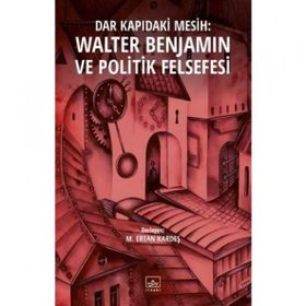 Dar Kapıdaki Mesih : Walter Benjamin ve Politik Felsefesi - M. Ertan Kardeş