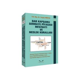 Dar Kapsamlı Sermaye Piyasası Mevzuatı ve Meslek Kuralları - Turgay Münyas