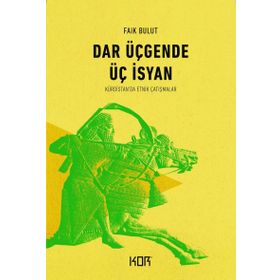DAR ÜÇGENDE ÜÇ İSYAN KÜRDİSTAN´DA ETNIK ÇATIŞMALAR - FAIK BULUT
