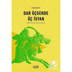 DAR ÜÇGENDE ÜÇ İSYAN KÜRDİSTAN´DA ETNIK ÇATIŞMALAR - FAIK BULUT
