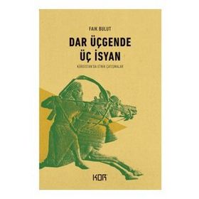 DAR ÜÇGENDE ÜÇ İSYAN KÜRDİSTAN´DA ETNIK ÇATIŞMALAR - FAIK BULUT