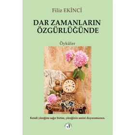 Dar Zamanların Özgürlüğünde - Filiz Ekinci