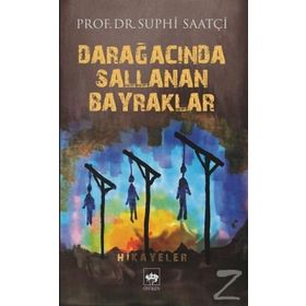 Darağacında Sallanan Bayraklar - Suphi Saatçi