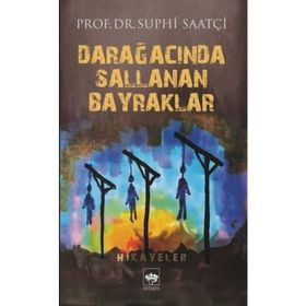 Darağacında Sallanan Bayraklar - Suphi Saatçi