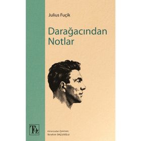 DARAĞACINDAN NOTLAR - JULIUS FUÇİK