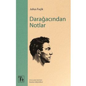 DARAĞACINDAN NOTLAR - JULIUS FUÇİK