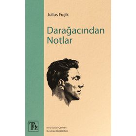 DARAĞACINDAN NOTLAR - JULIUS FUÇİK