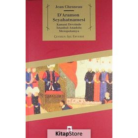 D'ARAMON SEYAHATNAMESI KANUNI DEVRINDE İSTANBUL-ANADOLU-MEZOPOTAMYA - JEAN CHESNEAU