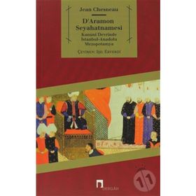 D'ARAMON SEYAHATNAMESI KANUNI DEVRINDE İSTANBUL-ANADOLU-MEZOPOTAMYA - JEAN CHESNEAU