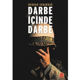 Darbe İçinde Darbe - 15 Temmuz Sürecinin Diyalektiği - Merdan Yanardağ