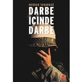 Darbe İçinde Darbe - 15 Temmuz Sürecinin Diyalektiği - Merdan Yanardağ
