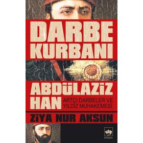 Darbe Kurbanı Abdülaziz Han - Ziya Nur Aksun