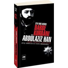 Darbe Kurbanı Abdülaziz Han - Ziya Nur Aksun
