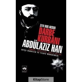 Darbe Kurbanı Abdülaziz Han - Ziya Nur Aksun