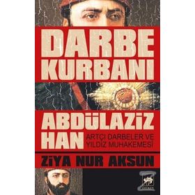 Darbe Kurbanı Abdülaziz Han - Ziya Nur Aksun